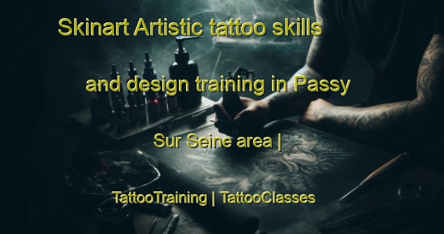 Skinart Artistic tattoo skills and design training in Passy Sur Seine area | TattooTraining | TattooClasses | SkinartTraining-France